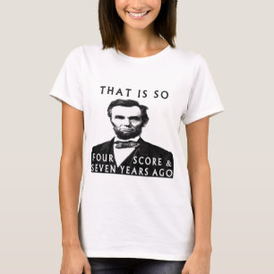 Abe Lincoln, das so vier und sieben Jahre alt ist T-Shirt