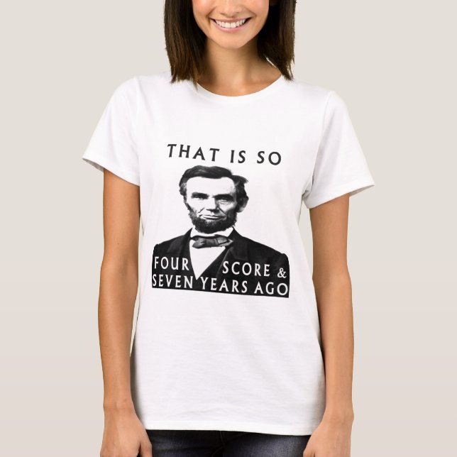 Abe Lincoln, das so vier und sieben Jahre alt ist T-Shirt (Vorderseite)