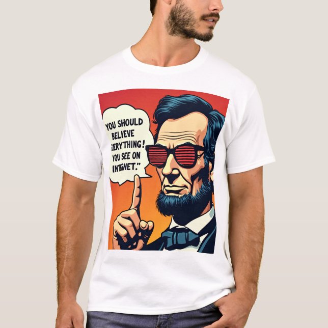 Abe Lincoln glaubt das Internet 1 T-Shirt (Vorderseite)
