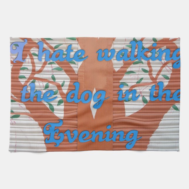 "Abend Dog Walk Dread" - Ich hasse es, den Hund zu Handtuch (Horizontal)