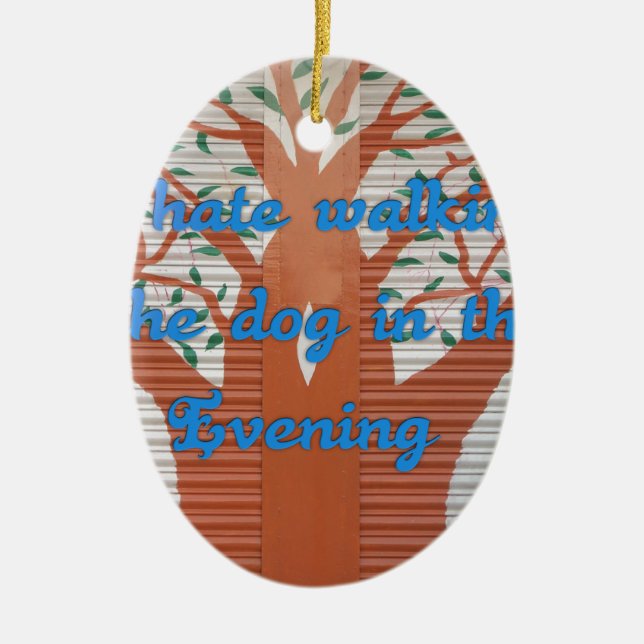 "Abend Dog Walk Dread" - Ich hasse es, den Hund zu Keramikornament (Vorne)