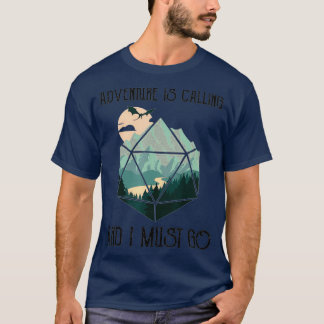 Abenteuer ist anrufen und ich muss D20 Würfel RPG T-Shirt