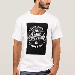Abenteuer ist anrufen und ich muss hingehen T - Sh T-Shirt