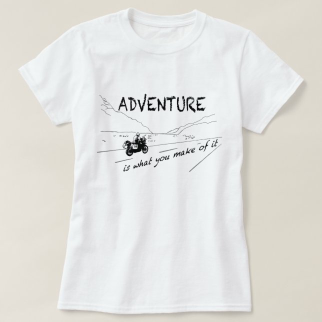 Abenteuer ist, was Sie von ihm machen - Shirt (Design vorne)