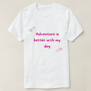 Abenteuer sind besser mit meinem Hund im Freien T-Shirt