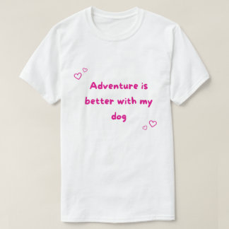 Abenteuer sind besser mit meinem Hund im Freien T-Shirt