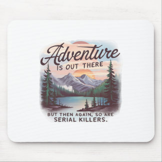 Abenteuer warten dort draußen, aber auch Serienmör Mousepad