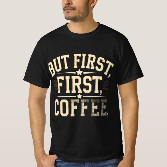 Aber als Erstes, der T - Shirt für Kaffee im Stil  (Vorderseite)