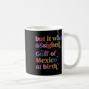 Aber bei Geburt wurde der Golf von Mexiko ignorier Kaffeetasse
