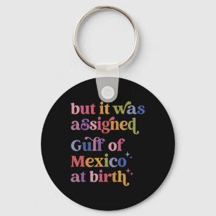 Aber bei Geburt wurde der Golf von Mexiko ignorier Schlüsselanhänger