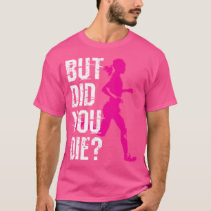 Aber Bist Du Gestorben Frauen Laufend Läufer Lauf T-Shirt