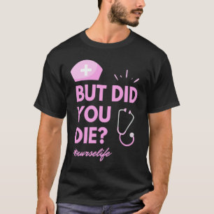 Aber bist du gestorben Nurselife Pflege Krankensc T-Shirt