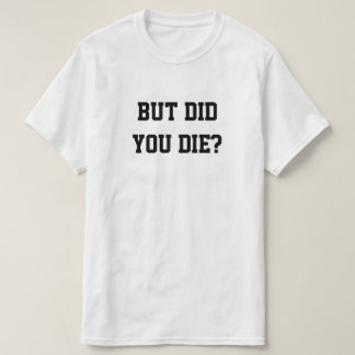 ABER BIST DU GESTORBEN? T-Shirt