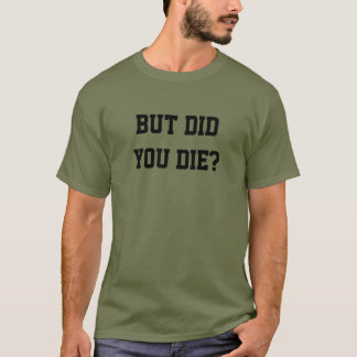 ABER BIST DU GESTORBEN? T-Shirt