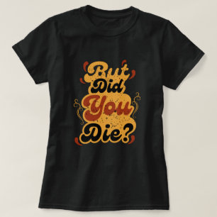 Aber bist du gestorben? Vintage Retro Zitat Design T-Shirt