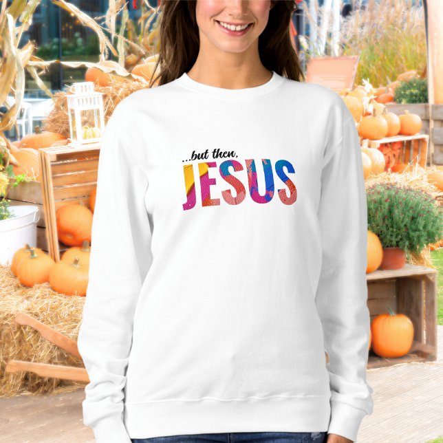 Aber dann Jesus Sweatshirt für Frauen (But Then Jesus Sweatshirt Front)