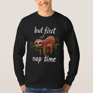 Aber das erste Nickerchen Sloth Lazy schläft T-Shirt