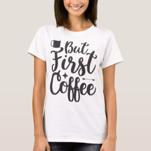 Aber der erste Coffee T - Shirt