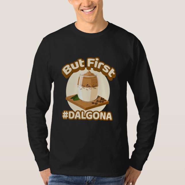 Aber der erste Dalgona Caffeine Dalgona Kaffee T-Shirt (Vorderseite)