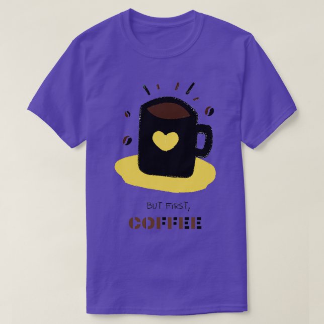 Aber der erste Kaffee 2 T-Shirt (Design vorne)