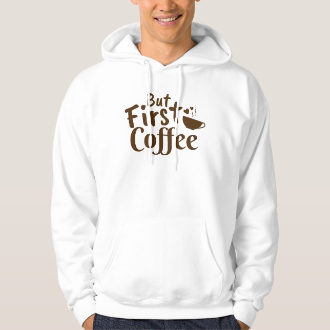 Aber der erste Kaffee Hoodie (Vorderseite)
