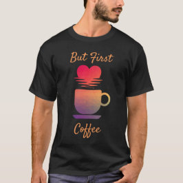 Aber der erste Kaffee | Morgensonntags Kaffeeliebh T-Shirt