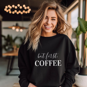 Aber der erste Kaffee Sweatshirt