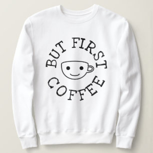 Aber der erste Kaffee Sweatshirt