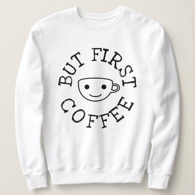 Aber der erste Kaffee Sweatshirt (Design vorne)
