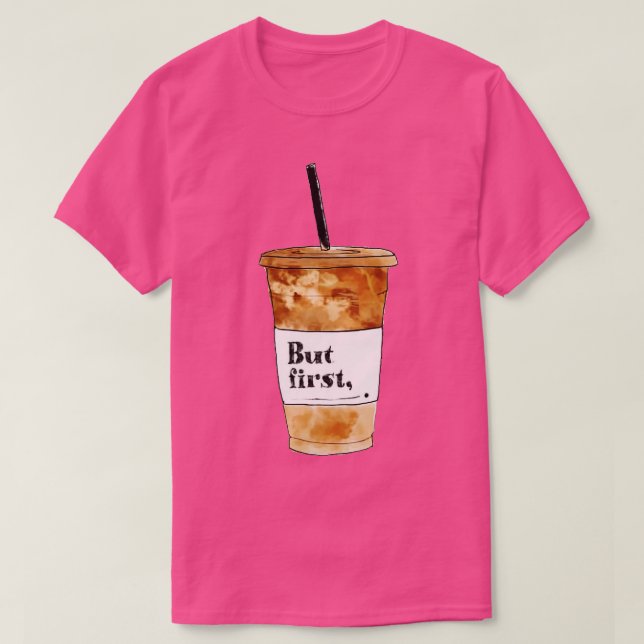 Aber der erste Kaffee T-Shirt (Design vorne)