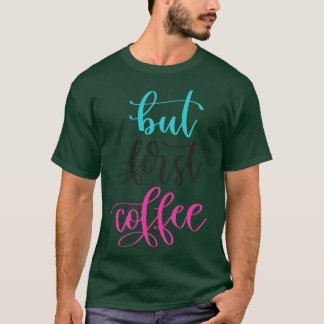 Aber der erste Kaffee T-Shirt