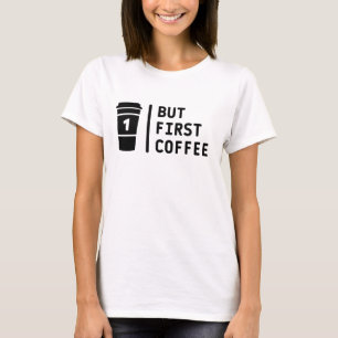 Aber der erste Kaffee ! T-Shirt