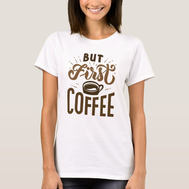 Aber der erste Kaffee T-Shirt (Vorderseite)