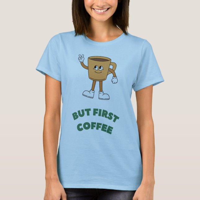Aber der erste Kaffee T-Shirt (Vorderseite)