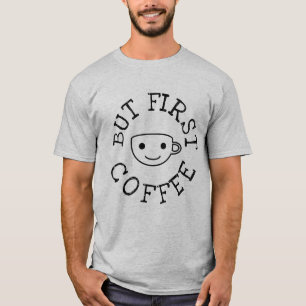 Aber der erste Kaffee-T - Shirt