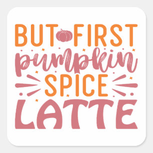 Aber der erste Pumpkin Gewürz Latte Herbst Bliss K Quadratischer Aufkleber