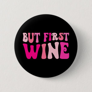 Aber der erste Wein trinkt Junggeselinnen-Abschied Button