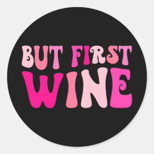 Aber der erste Wein trinkt Junggeselinnen-Abschied Runder Aufkleber