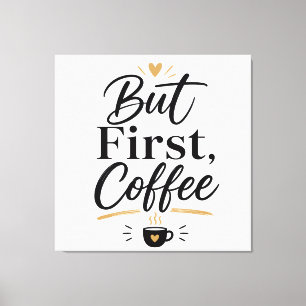Aber erst Kaffee  Leinwanddruck