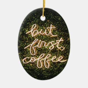 Aber erst Kaffee, Neonlicht Zitat Sprichwort Keramik Ornament
