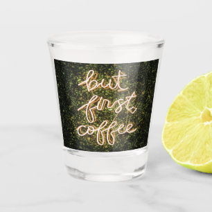 Aber erst Kaffee, Neonlicht Zitat Sprichwort Schnapsglas