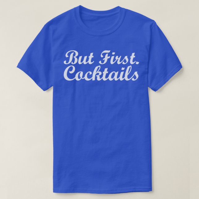 Aber erste Cocktails trinken Party gemischte Alkoh T-Shirt (Design vorne)