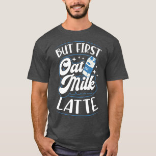 Aber erste Hafermilch Latte Niedliche Vegane Pflan T-Shirt