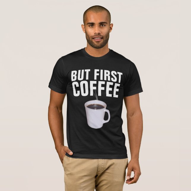 ABER ERSTE KAFFEE, Funny T - Shirt (Vorne ganz)