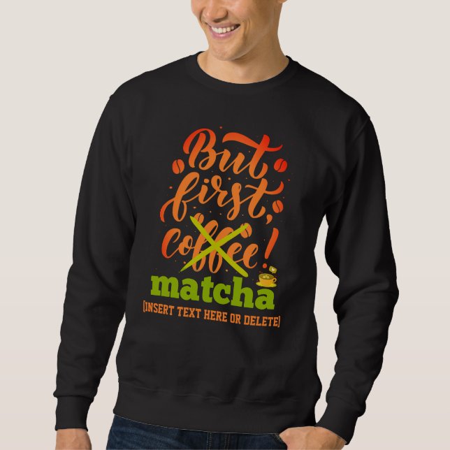 ABER ERSTE MATCHA Spaß Latte Drinker Sweatshirt (Vorderseite)