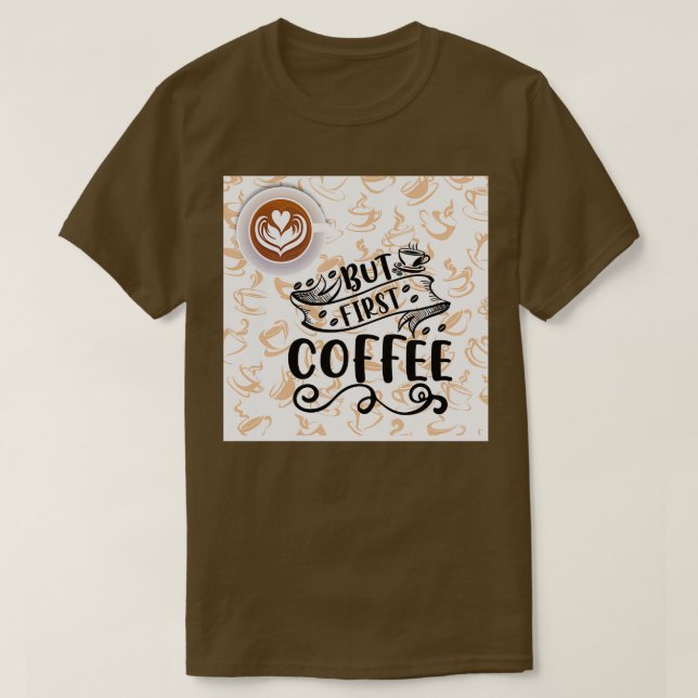 Aber erster Kaffee 16 T-Shirt (Design vorne)