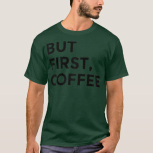 Aber erstes Coffee T-Shirt