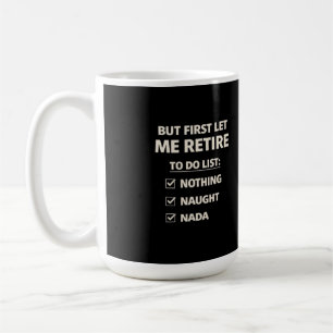 Aber erstmal lasst mich in Rente gehen – Lustige C Kaffeetasse