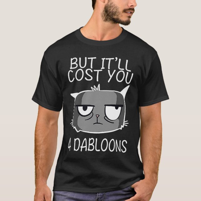 Aber es wird Sie 4 Dabloons Cat Meme 1 kosten T-Shirt (Vorderseite)