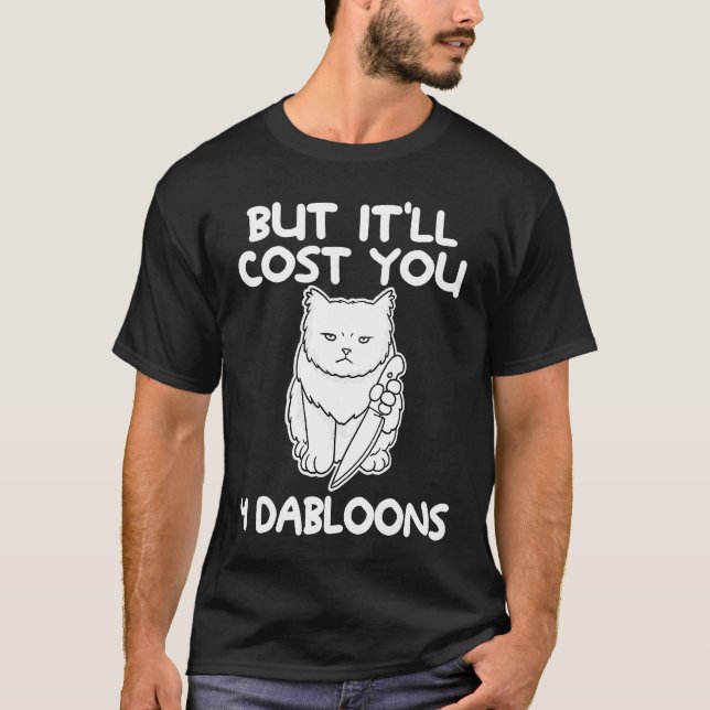 Aber es wird Sie 4 Dabloons Cat Meme 4 kosten T-Shirt (Vorderseite)